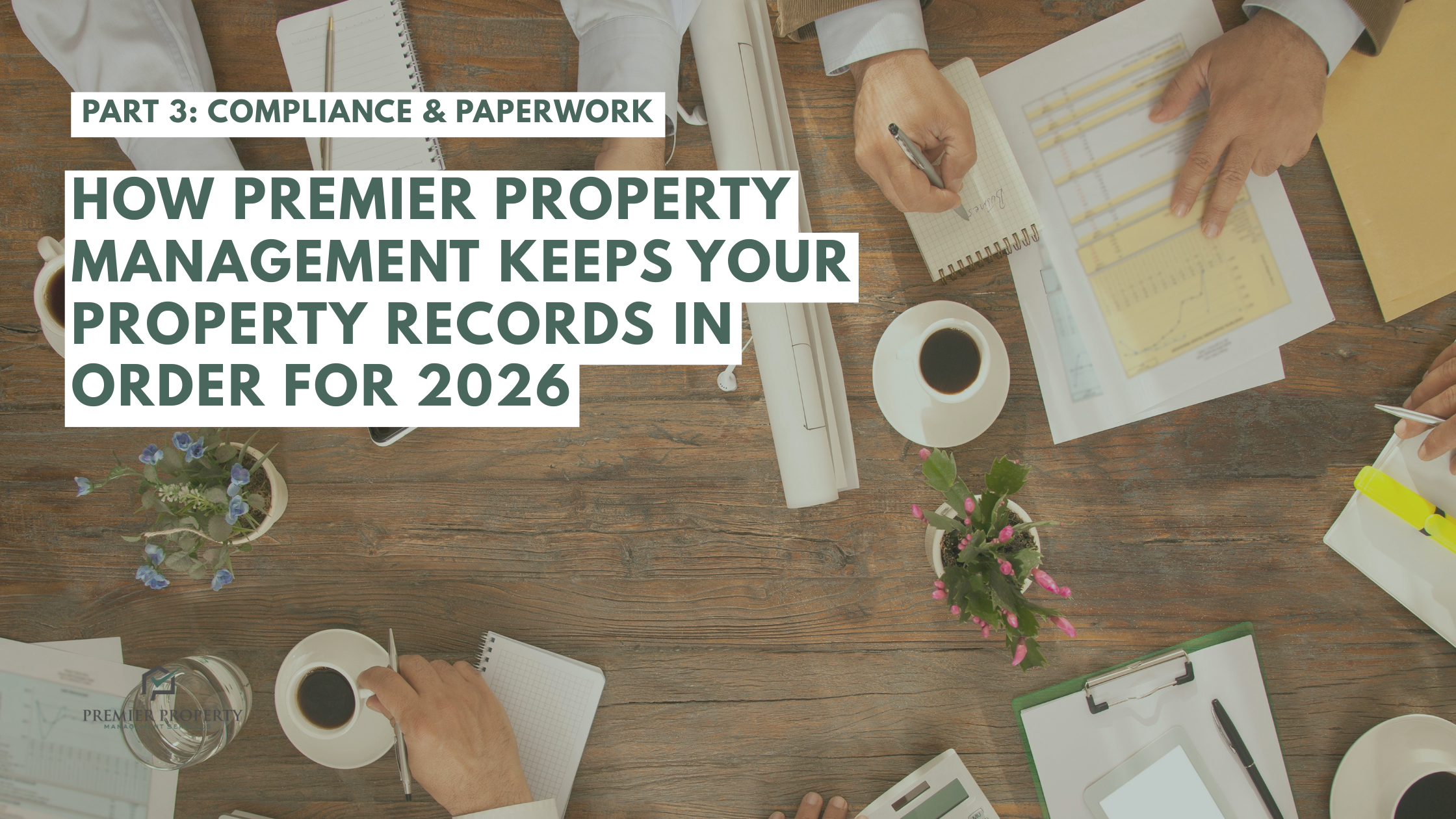 Part 3: Compliance & Paperwork – How Premier Property Management Keeps Your Property Records in Order for 2026
